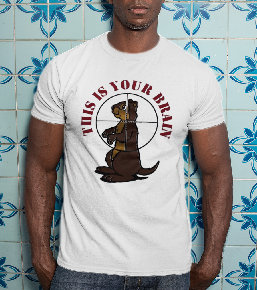 This Is Your Brain Groundhog In Target Crosshairs T-Shirt