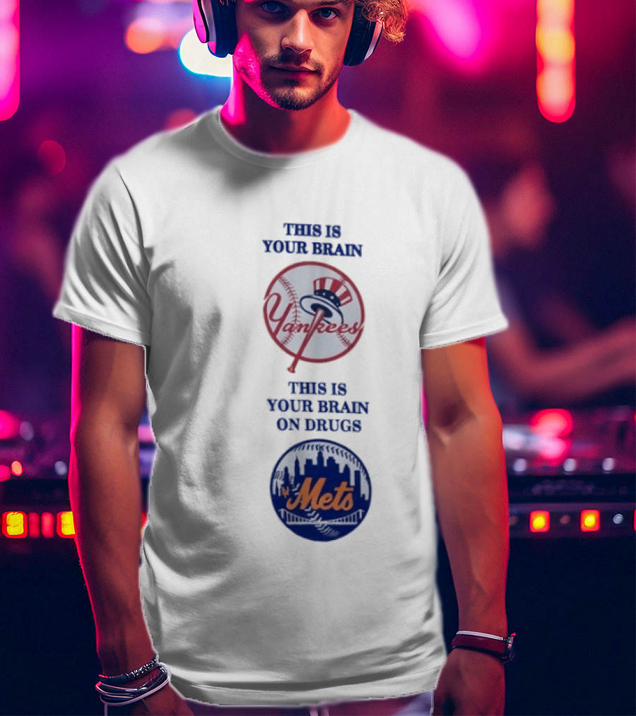 This Is Your Brain Yankees This Is Your Brain On Drugs Mets T-Shirt
