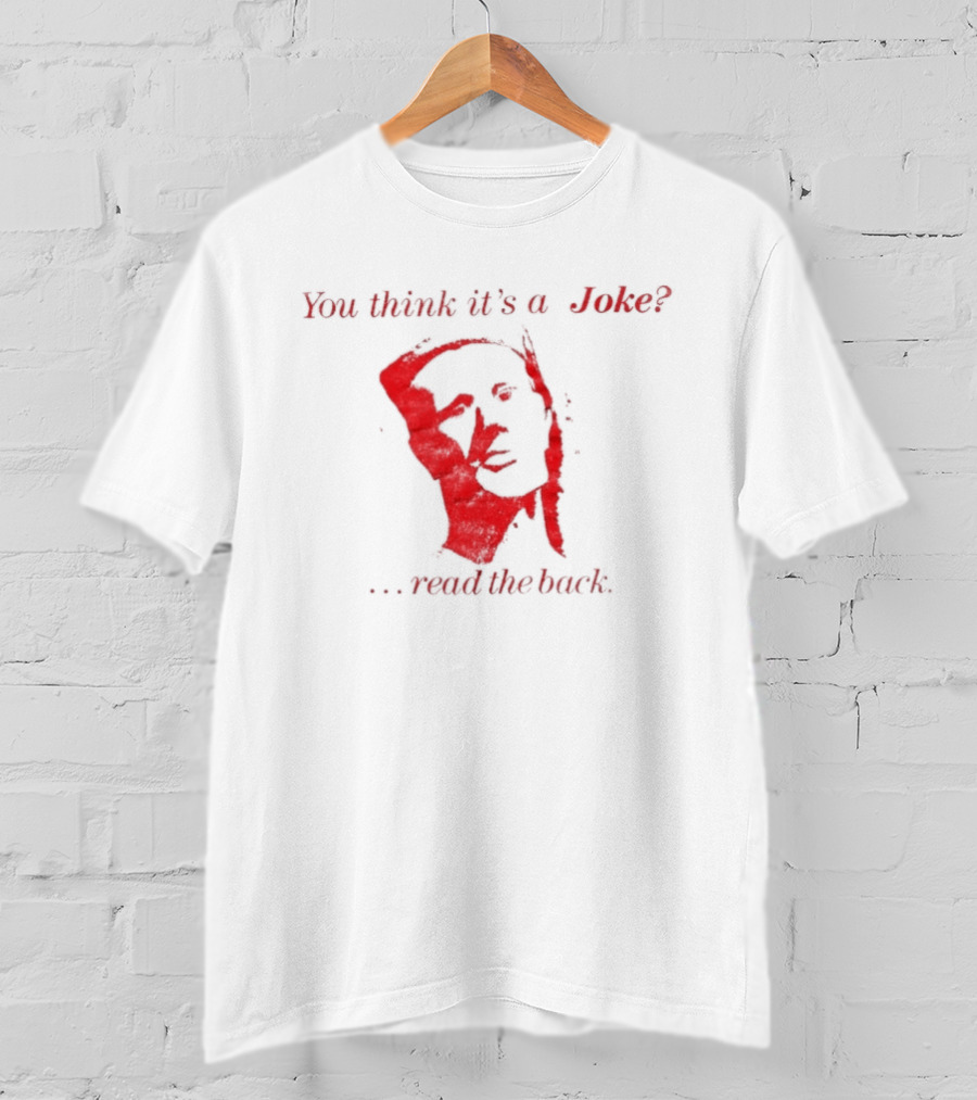 You Think It's A Joke Read The Back Ominous Distressed Face Dark Humor Sarcastic T-Shirt