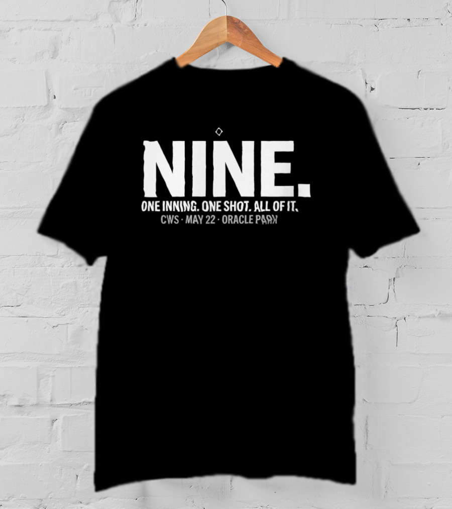 NINE One Inning One Shot All Of It CWS May 22 Oracle Park T-Shirt