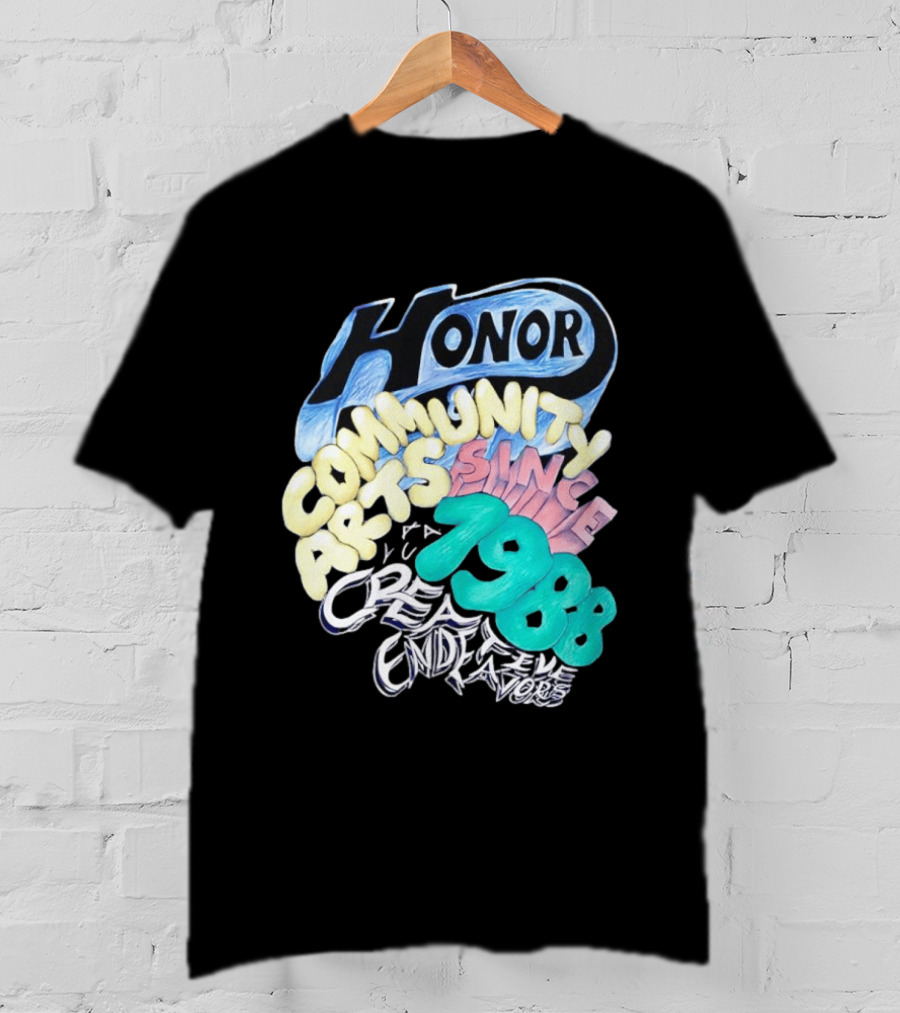 Honor Community Arts Since 1988 Creative Endeavors T-Shirt