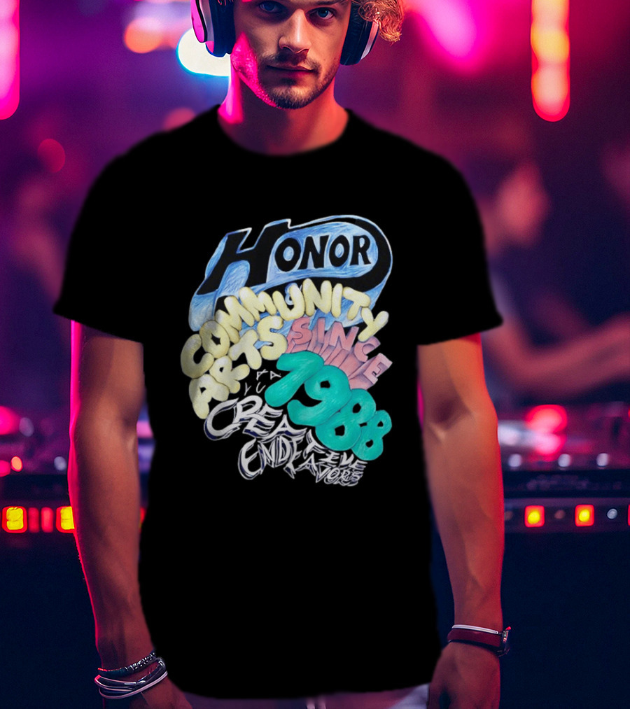 Honor Community Arts Since 1988 Creative Endeavors T-Shirt