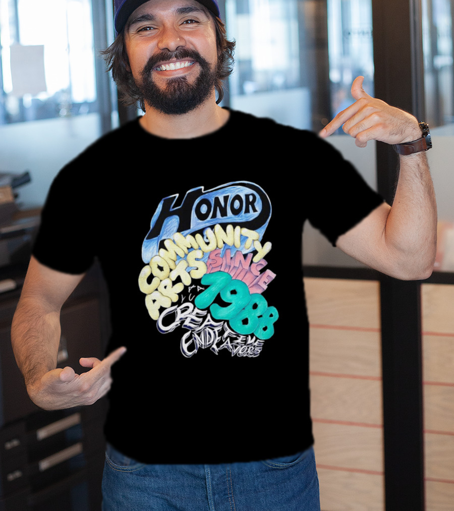 Honor Community Arts Since 1988 Creative Endeavors T-Shirt
