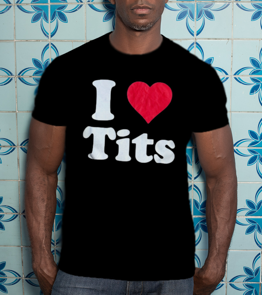 I Love Tits Heart Shape T-Shirt