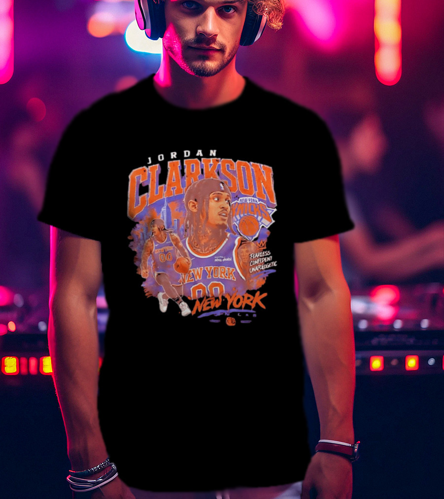 Jordan Clarkson New York Knicks Fearless Confident Unapologetic Player 00 T-Shirt