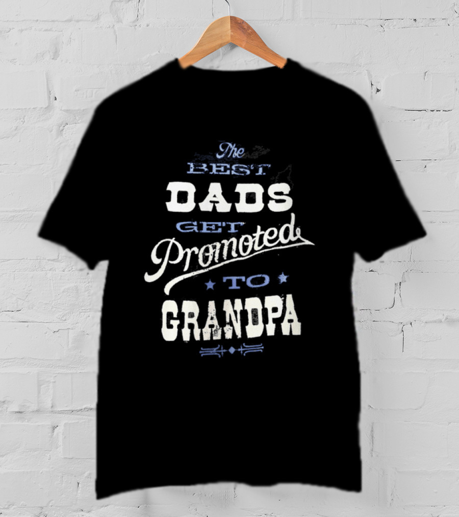 The Best Dads Get Promoted To Grandpa T-Shirt