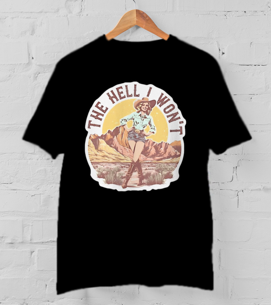 The Hell I Won't Cowgirl Desert Scene T-Shirt