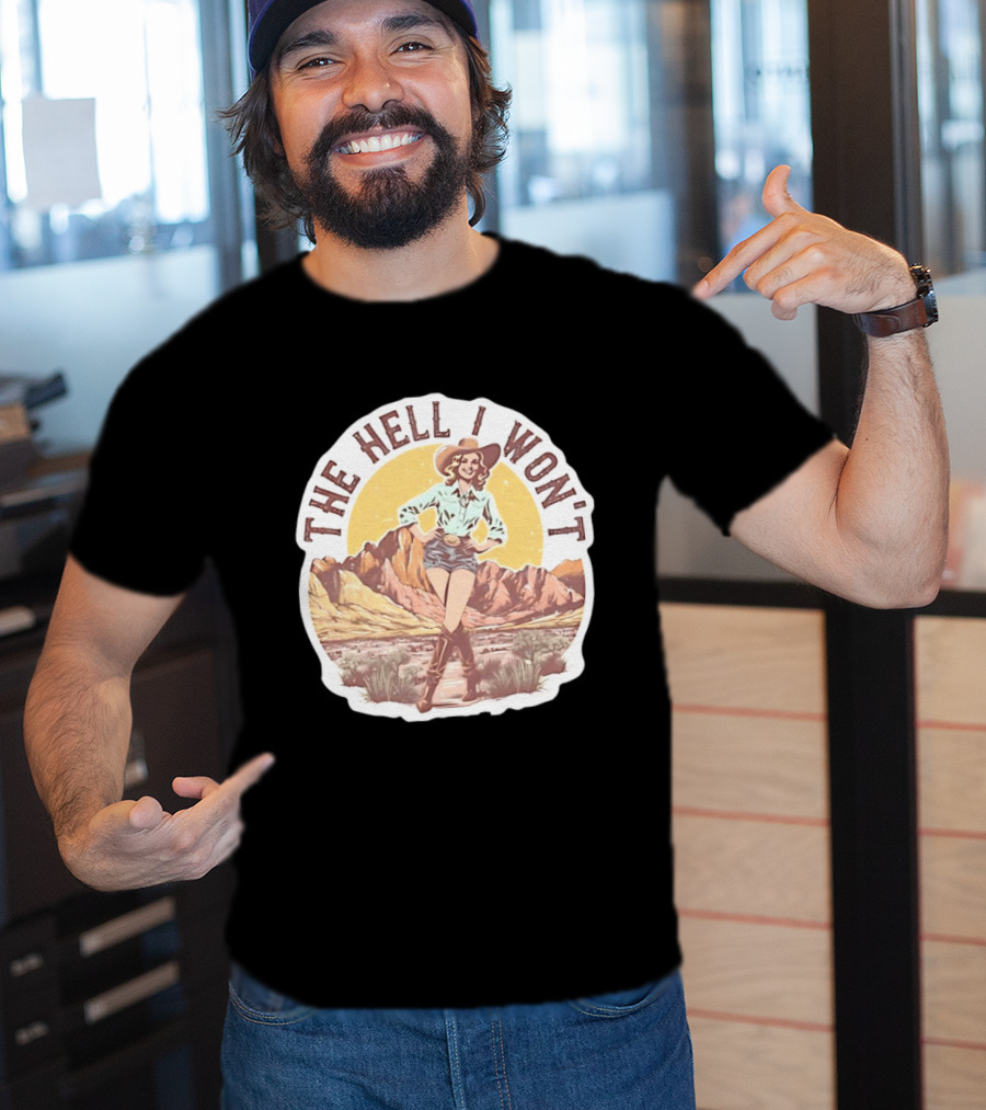 The Hell I Won't Cowgirl Desert Scene T-Shirt