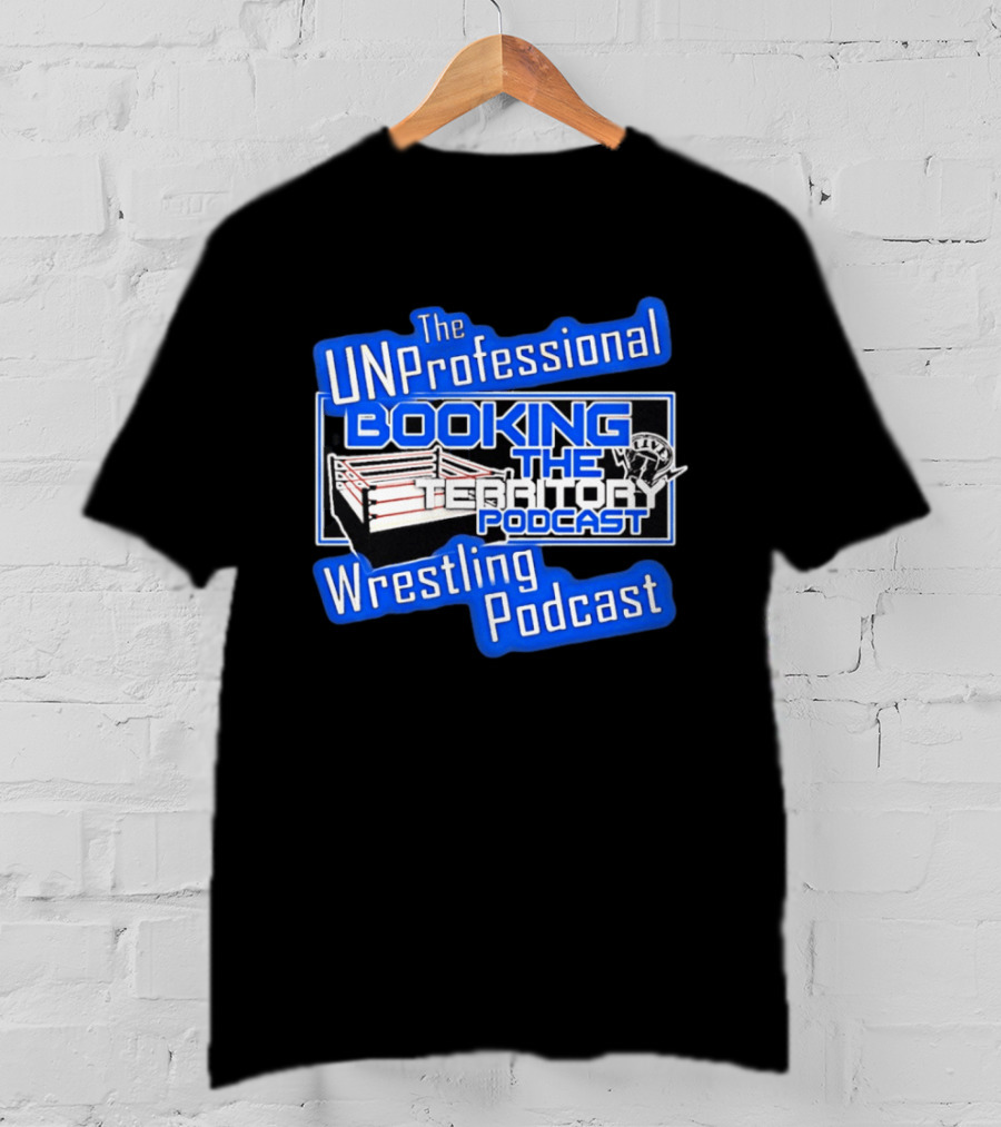 The UnProfessional Booking The Territory Wrestling Podcast Ring T-Shirt