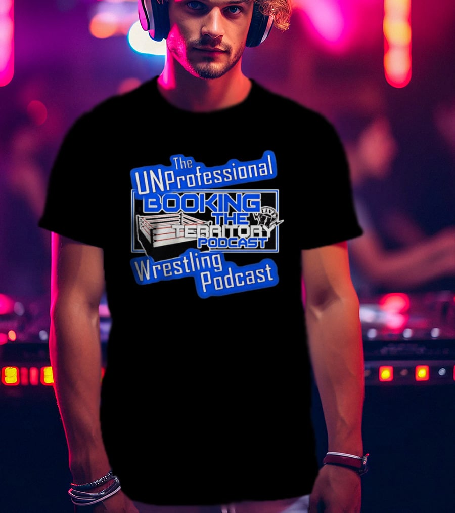 The UnProfessional Booking The Territory Wrestling Podcast Ring T-Shirt