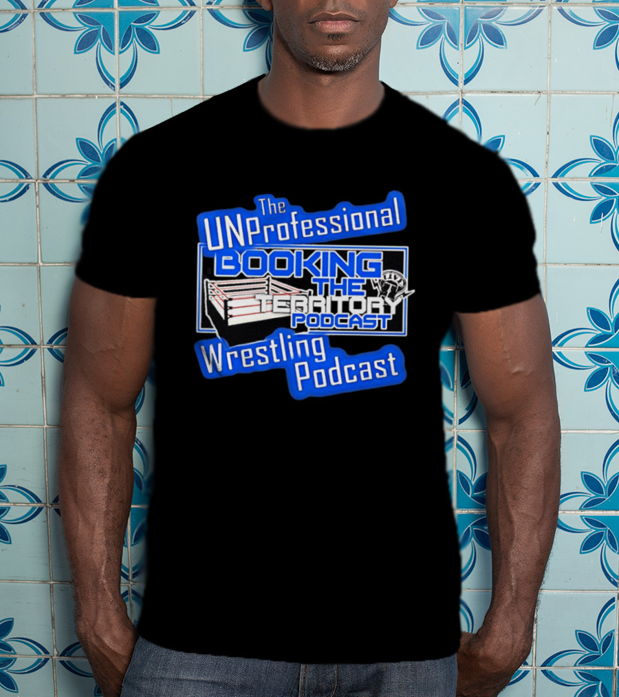 The UnProfessional Booking The Territory Wrestling Podcast Ring T-Shirt