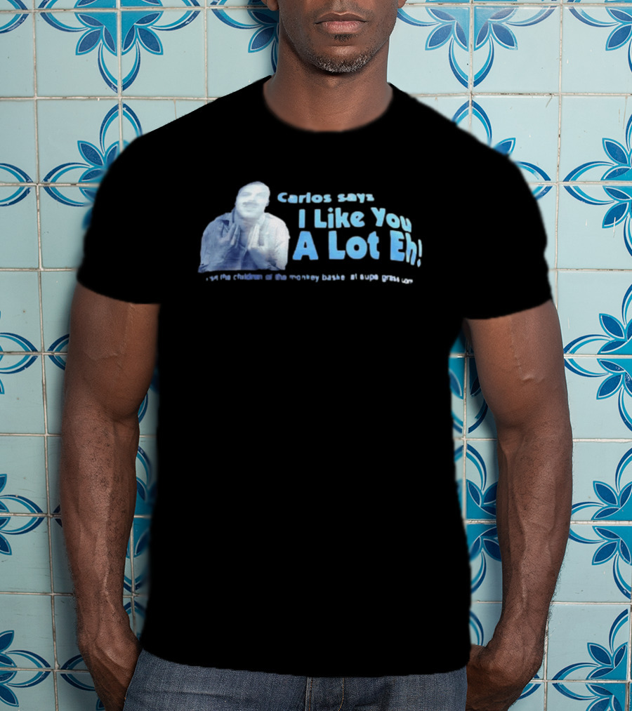 Carlos Says I Like You A Lot Eh Featuring Classic Comedy Quote Stylish Ice Blue T-Shirt