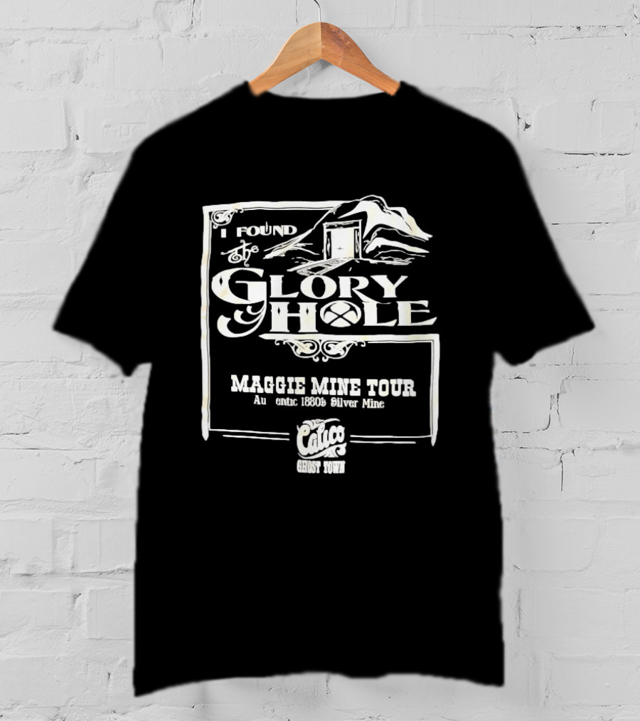 I Found Glory Hole Maggie Mine Tour 1880s Silver Mine Ghost Tour T-Shirt