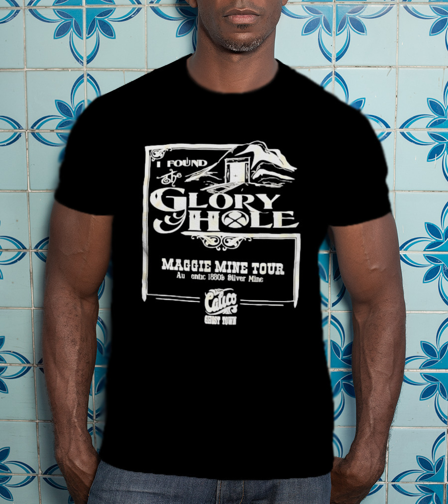I Found Glory Hole Maggie Mine Tour 1880s Silver Mine Ghost Tour T-Shirt