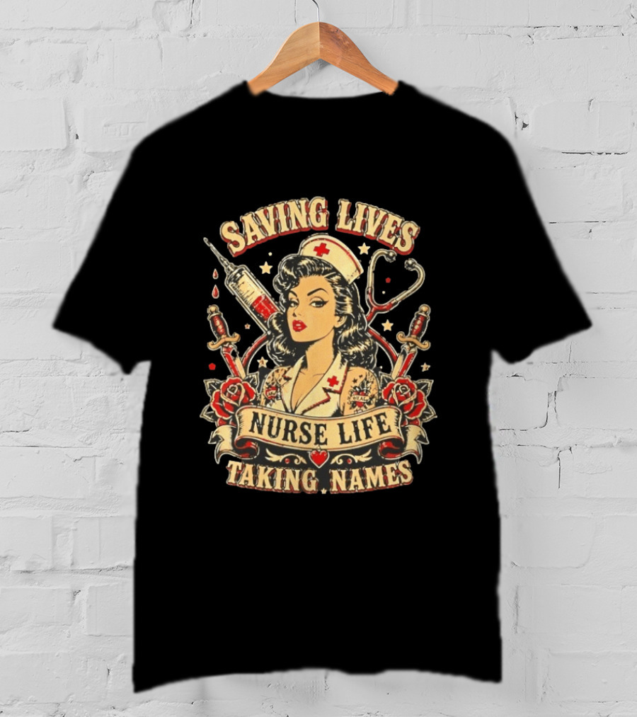 Saving Lives Nurse Life Taking Names Vintage Tattoo Style Nurse Pin Up With Roses And Medical T-Shirt