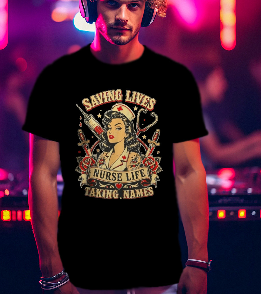 Saving Lives Nurse Life Taking Names Vintage Tattoo Style Nurse Pin Up With Roses And Medical T-Shirt