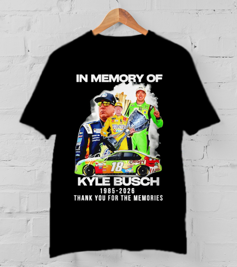 In Memory Of Kyle Busch 1985 2026 Thank You For The Memories Racing T-Shirt