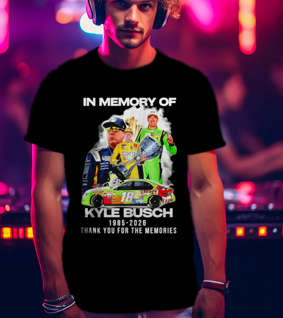 In Memory Of Kyle Busch 1985 2026 Thank You For The Memories Racing T-Shirt