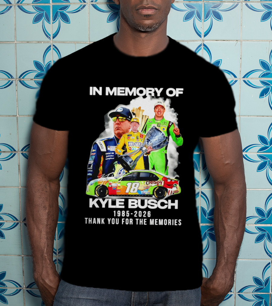 In Memory Of Kyle Busch 1985 2026 Thank You For The Memories Racing T-Shirt