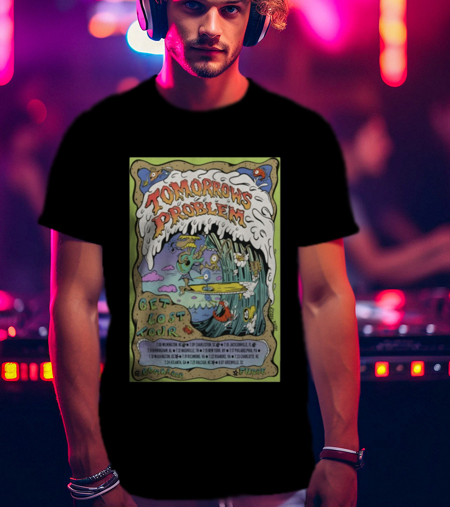 Tomorrows Problem Get Lost Tour 2026 Wilmington Charleston Jacksonville Birmingham Nashville St. Louis New York Philadelphia Richmond T-Shirt