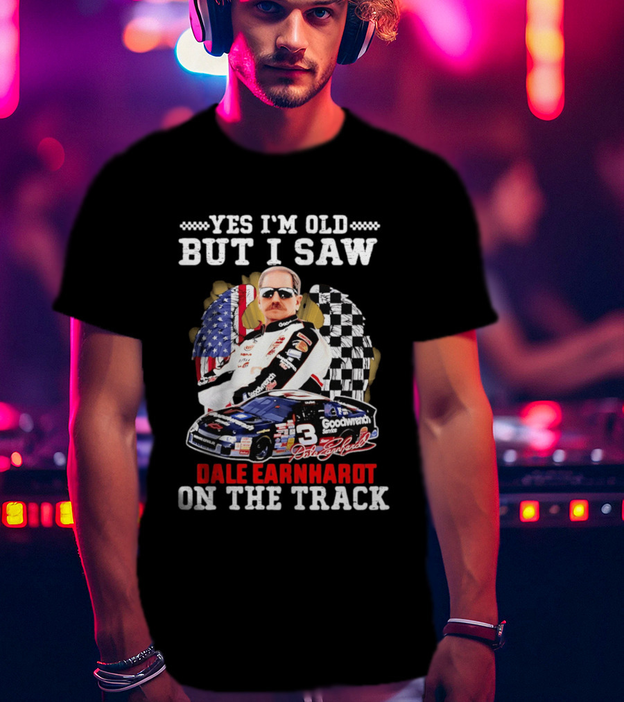 Yes I'm Old I Saw Dale Earnhardt Goodwrench Service Car T-Shirt