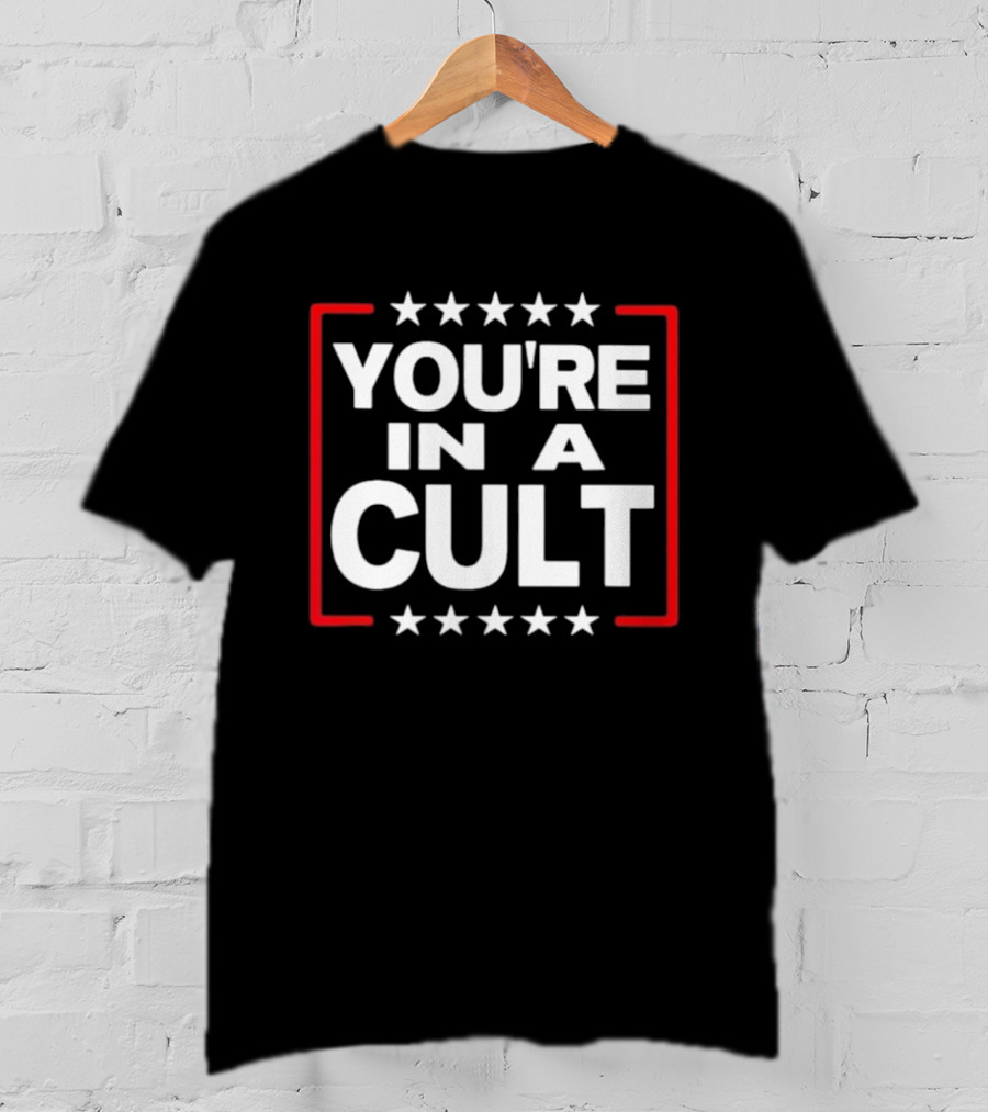 You're In A Cult Political Stars Satire T-Shirt