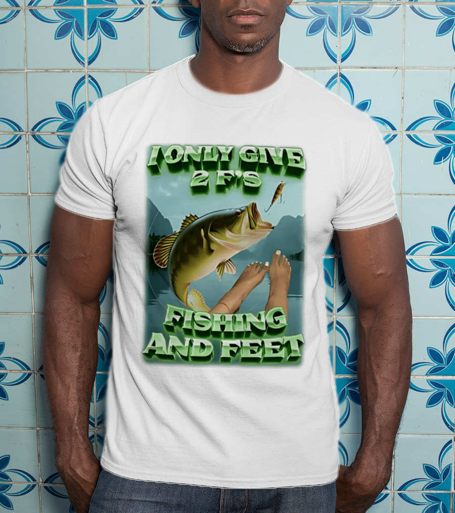 I Only Give 2 F's Fishing And Feet Bass And Lure Scene T-Shirt