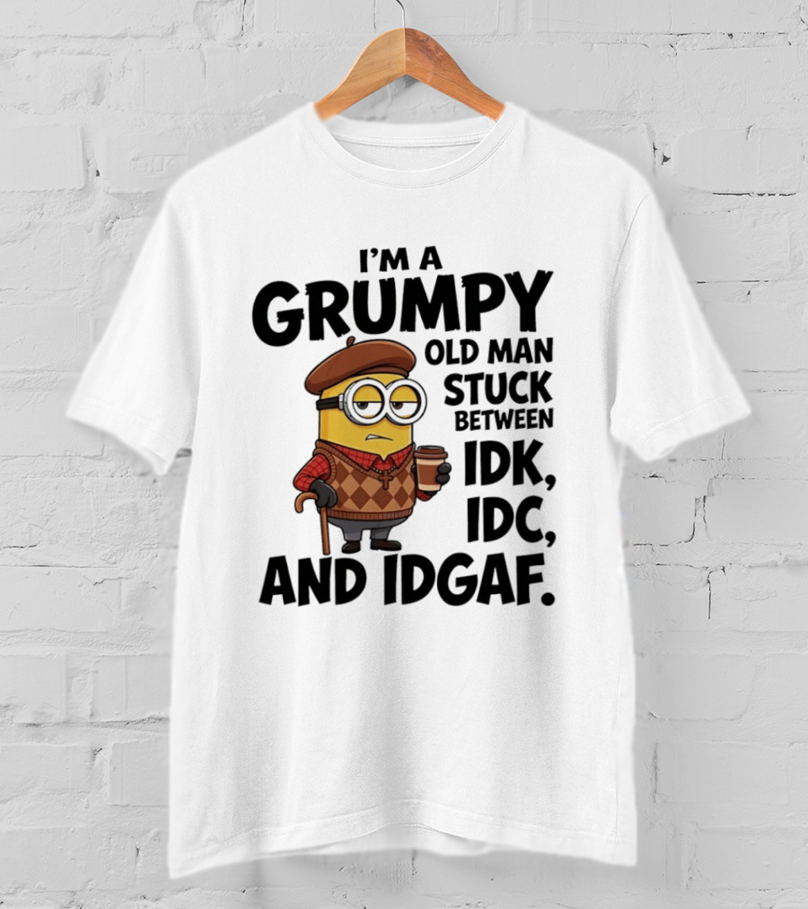 I'm A Grumpy Old Man Stuck Between IDK IDC And IDGAF Minion T-Shirt
