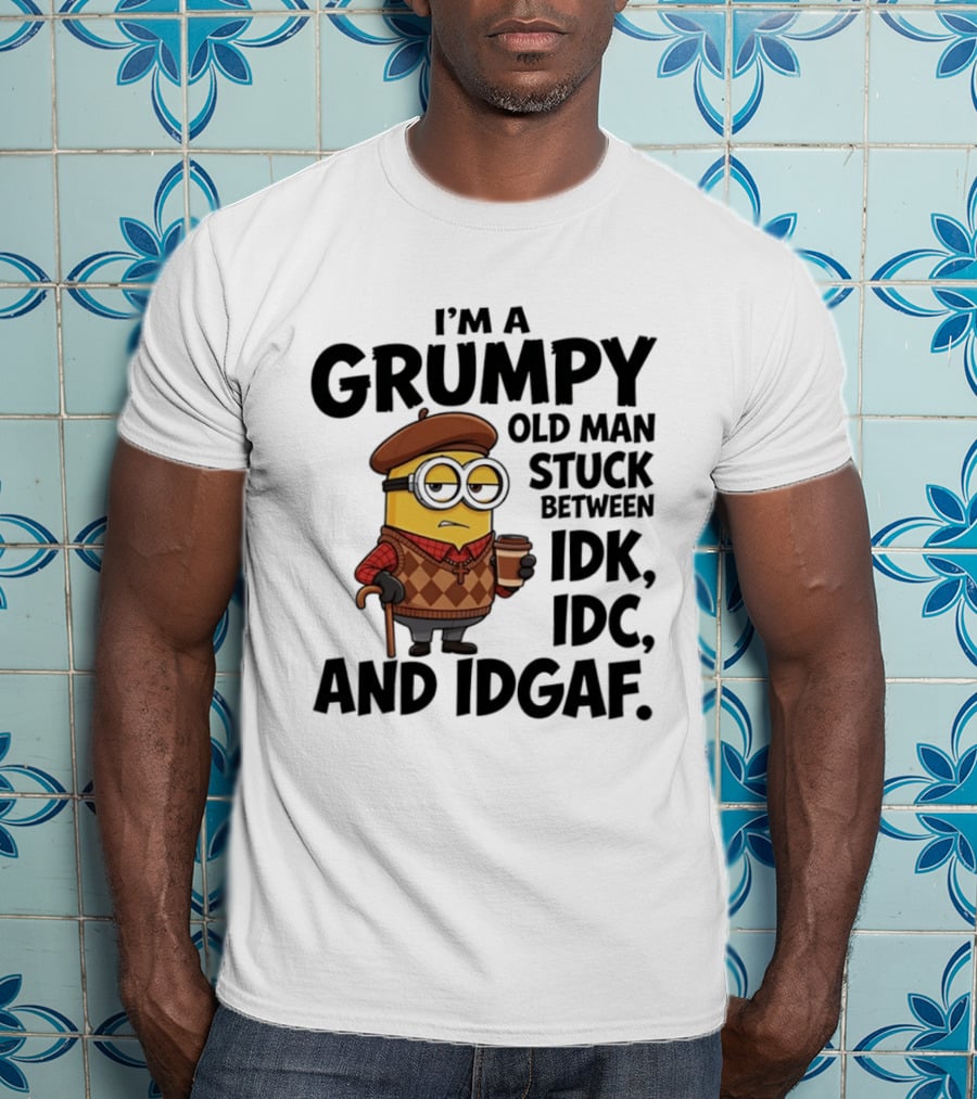 I'm A Grumpy Old Man Stuck Between IDK IDC And IDGAF Minion T-Shirt