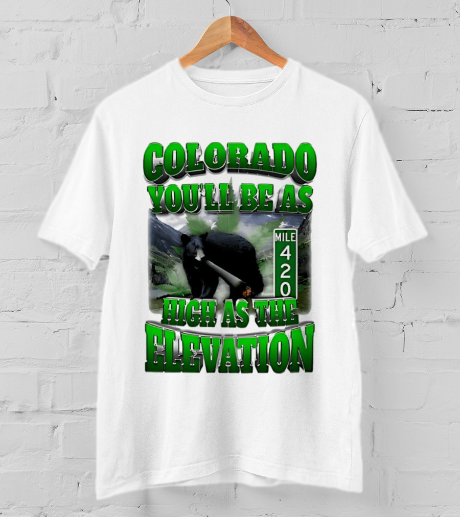 Colorado You'll Be As High As The Elevation Mile 420 Bear And Mountains T-Shirt