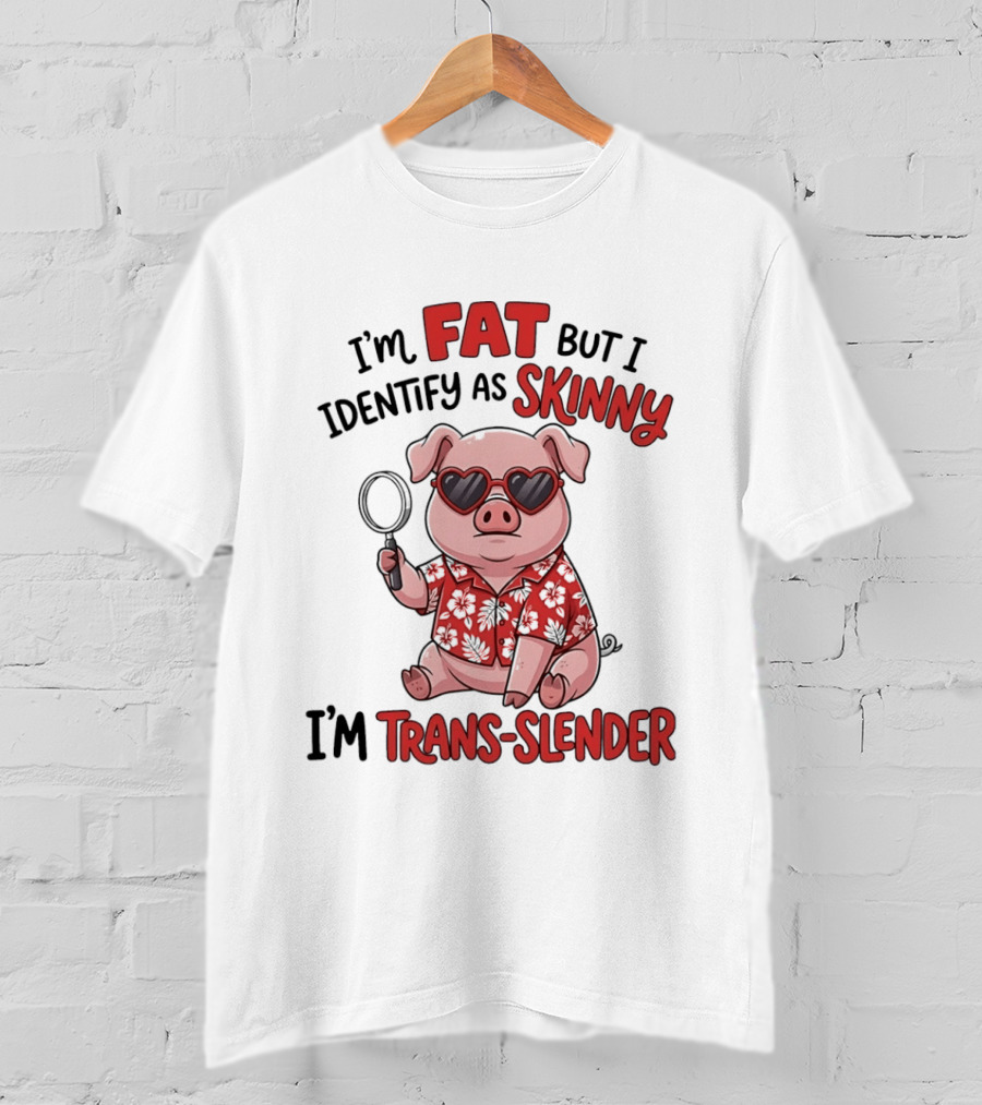 I'm Fat But I Identify As Skinny I'm Trans Slender Cartoon Pig With Sunglasses T-Shirt