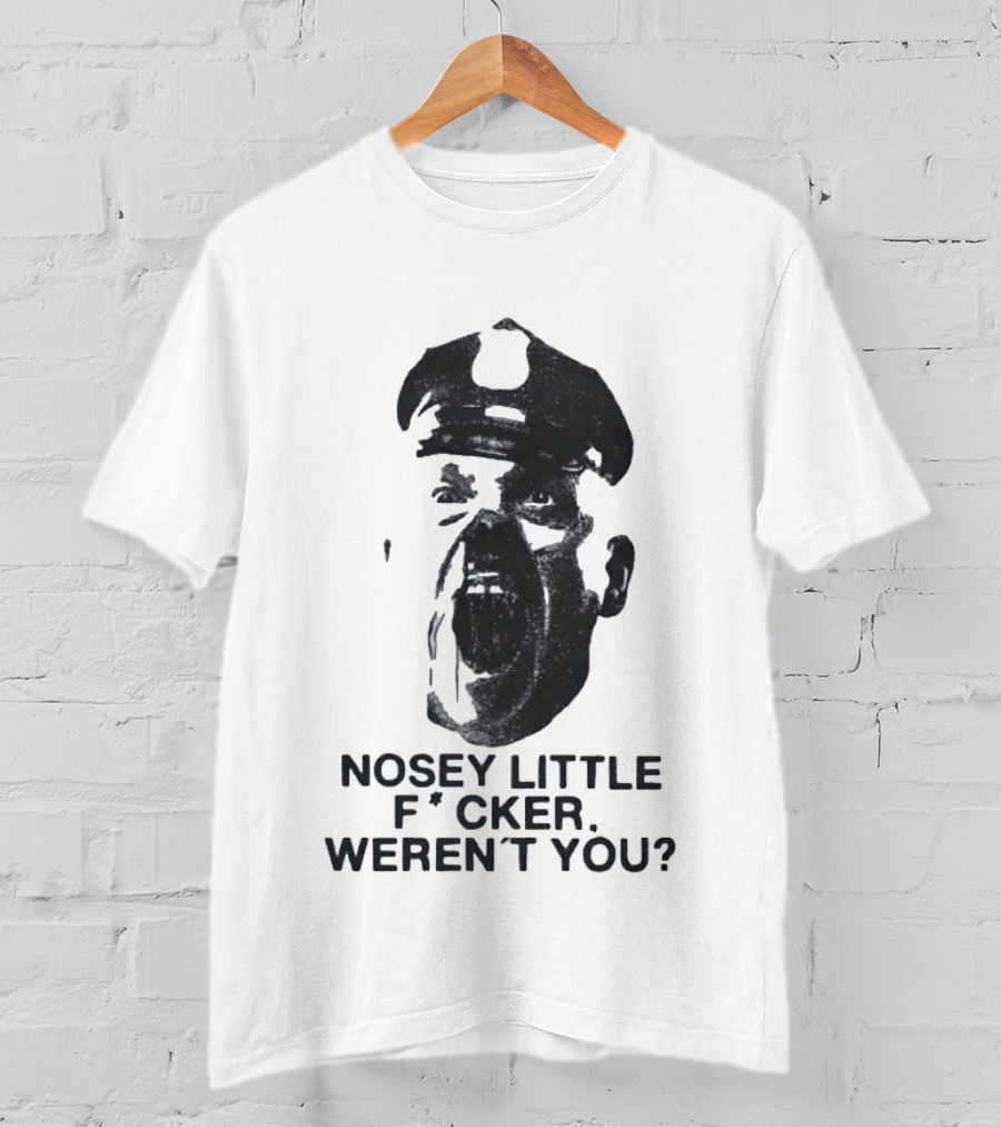 Nosey Little F*cker Weren't You Vintage Style Police Officer T-Shirt