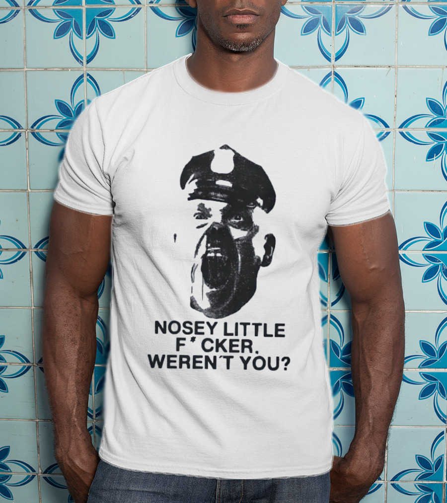 Nosey Little F*cker Weren't You Vintage Style Police Officer T-Shirt
