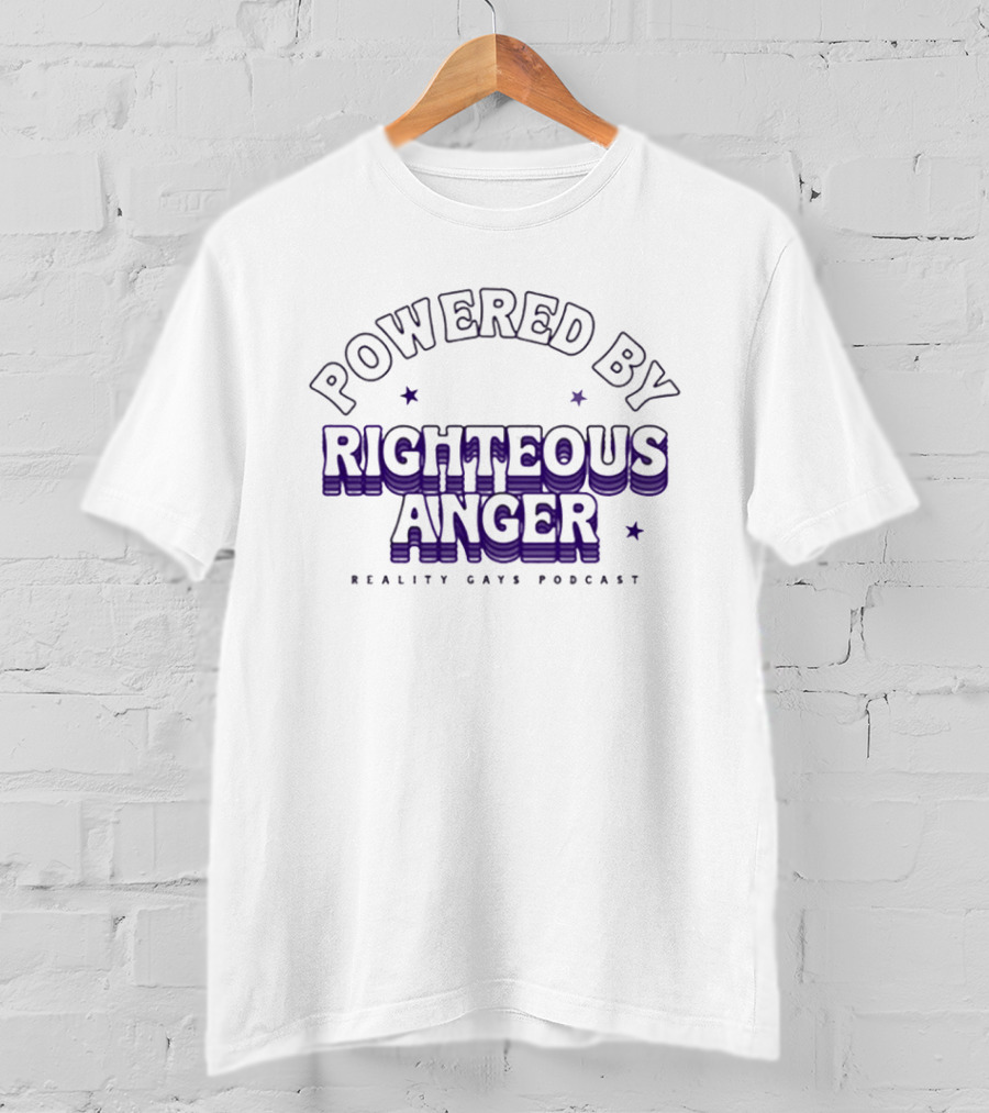 Powered By Righteous Anger Reality Gays Podcast T-Shirt