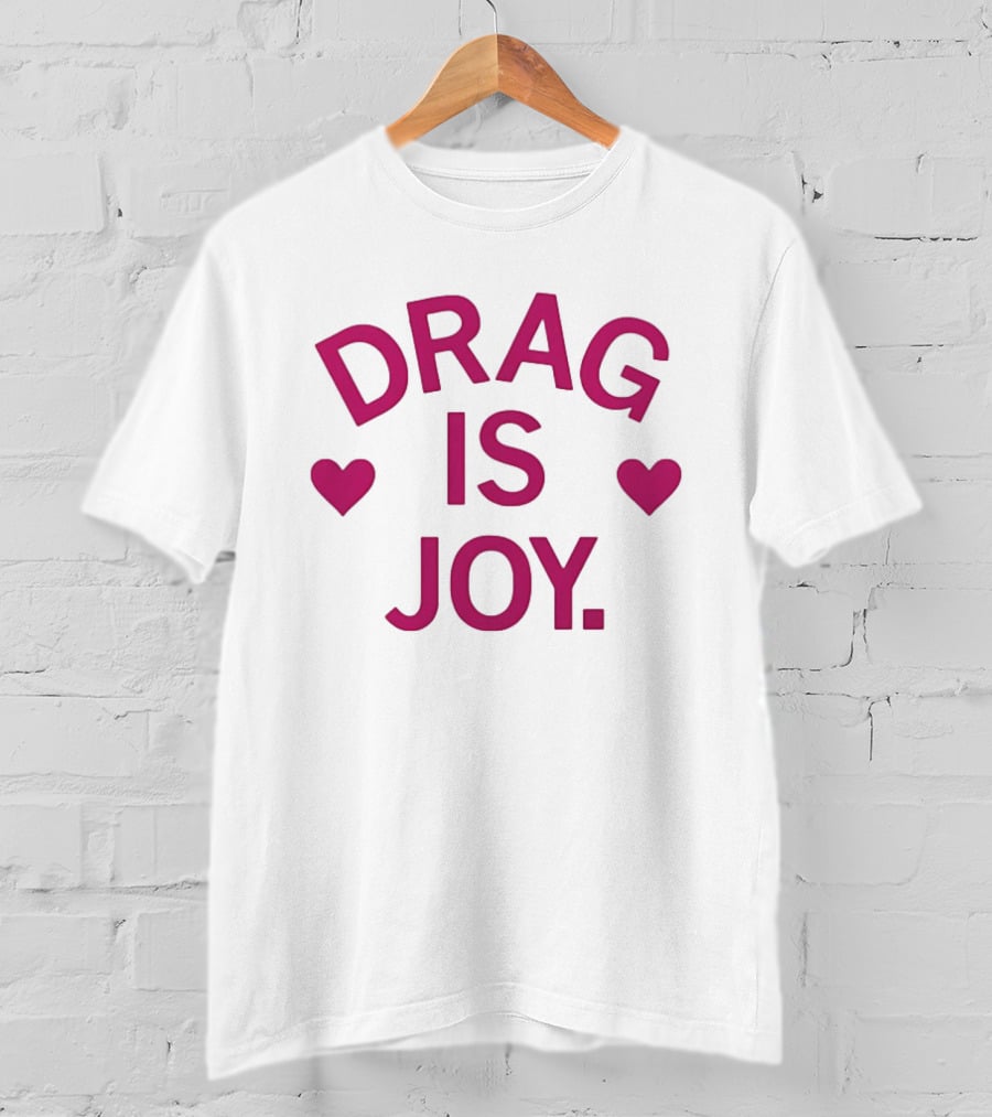 Drag Is Joy With Heart T-Shirt