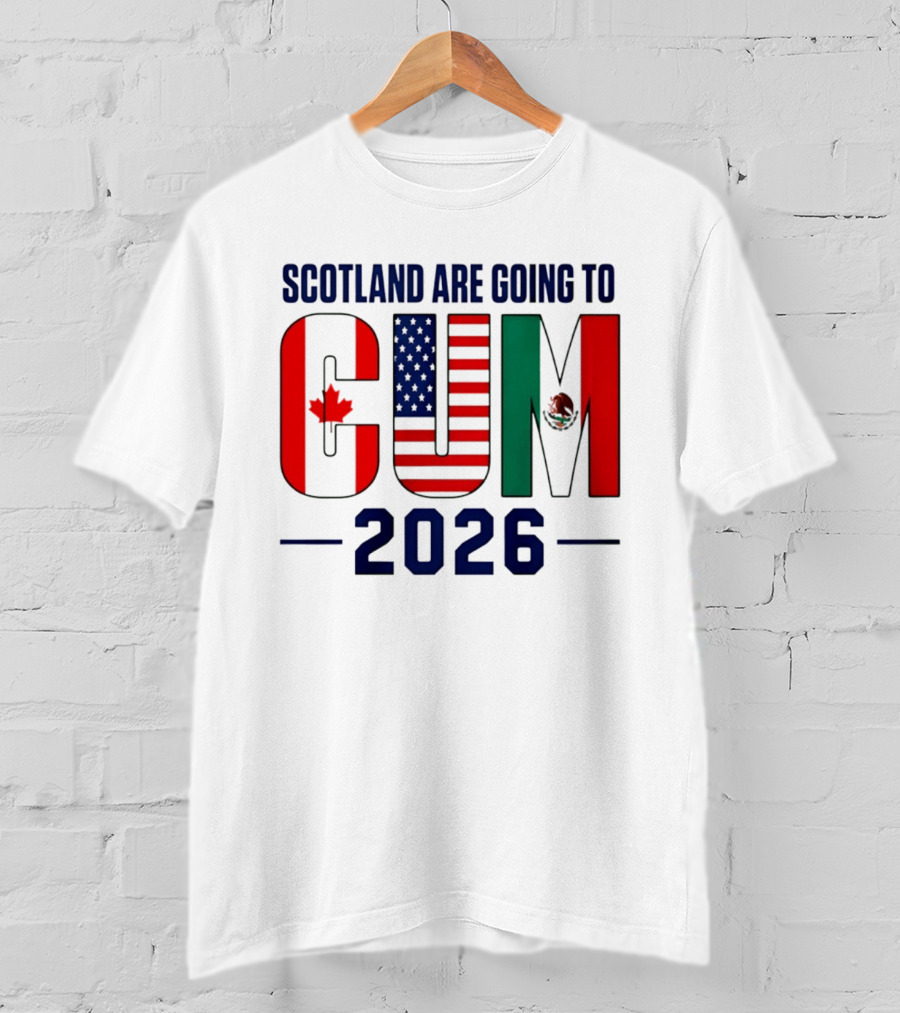 Scotland Are Going To CUM Canada USA Mexico 2026 T-Shirt