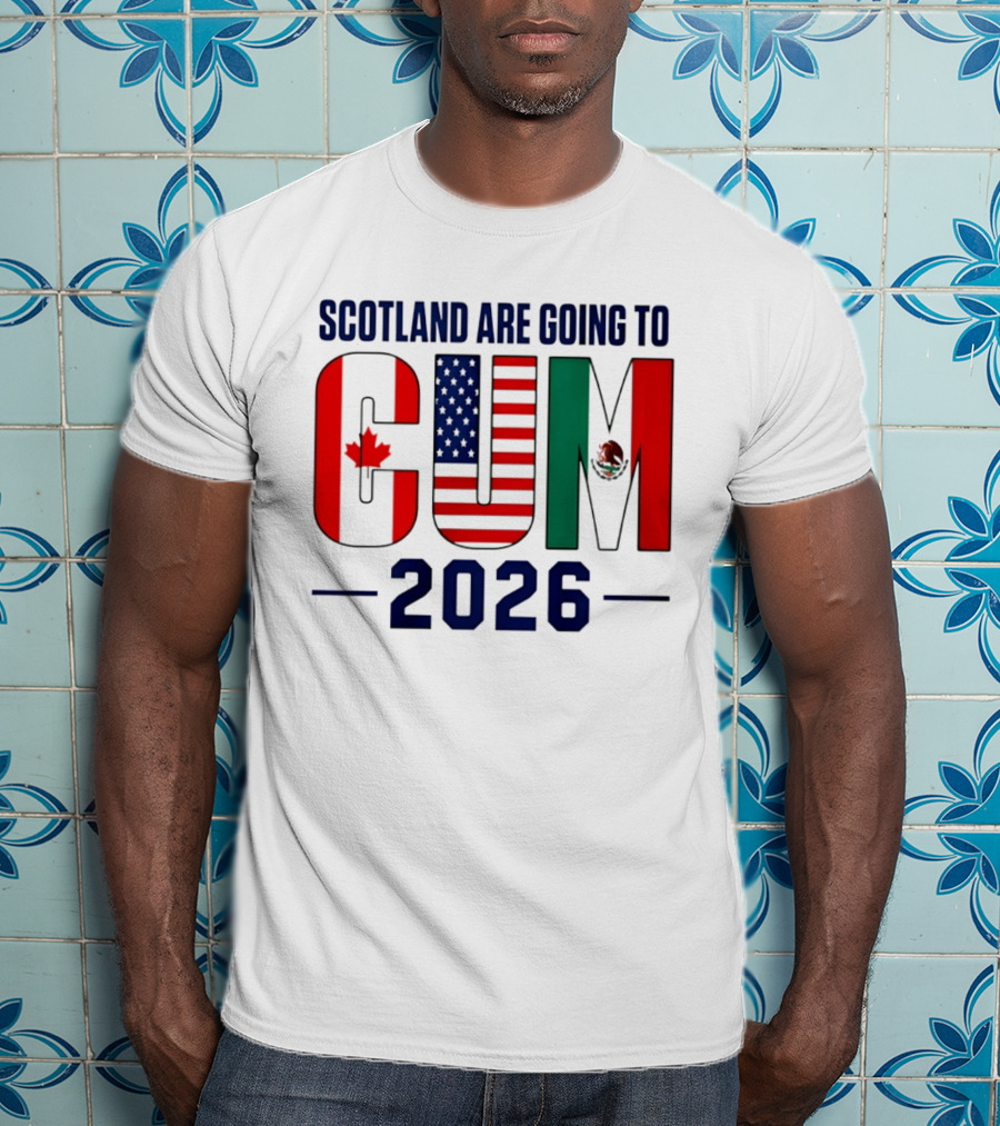 Scotland Are Going To CUM Canada USA Mexico 2026 T-Shirt