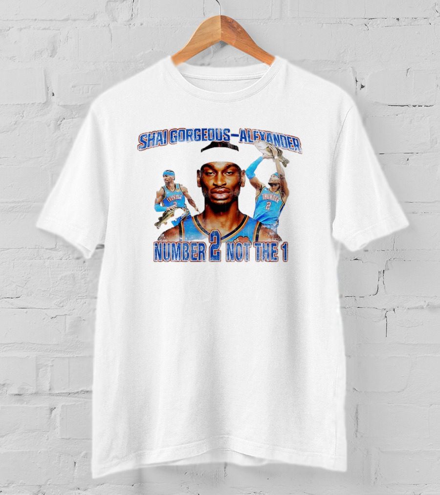 Shai Gorgeous Alexander Thunder Number 2 Not The 1 T-Shirt