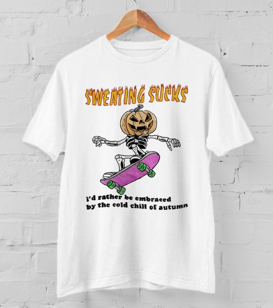 Sweating Sucks Pumpkin Skateboard I'd Rather Be Embraced By The Cold Chill Of Autumn T-Shirt