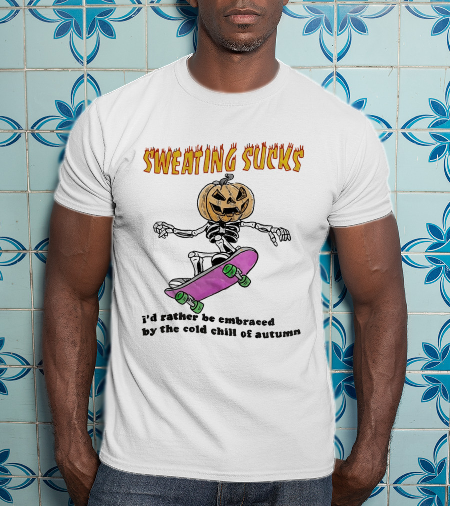 Sweating Sucks Pumpkin Skateboard I'd Rather Be Embraced By The Cold Chill Of Autumn T-Shirt