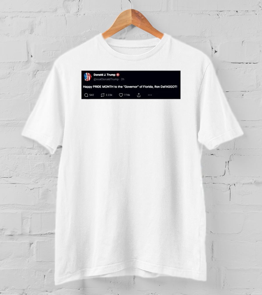 Donald Trump Happy PRIDE MONTH To The Governor Of Florida Ron DeFAGGOT T-Shirt