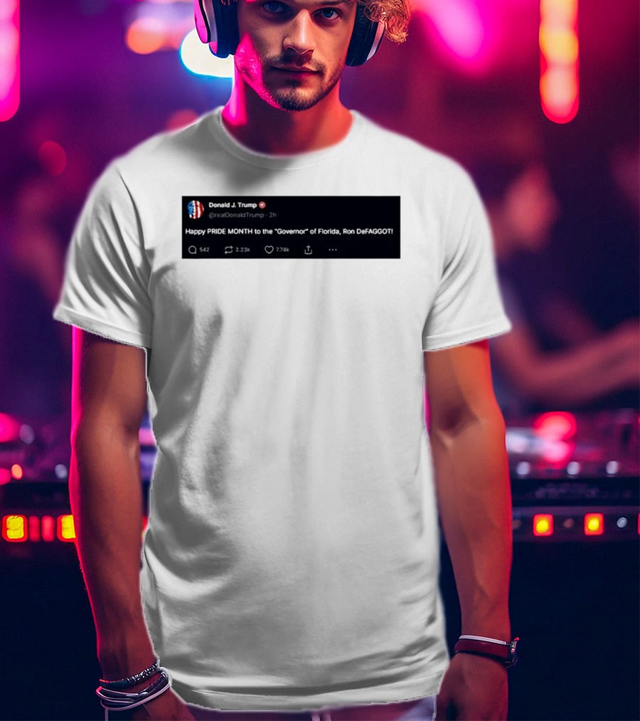 Donald Trump Happy PRIDE MONTH To The Governor Of Florida Ron DeFAGGOT T-Shirt