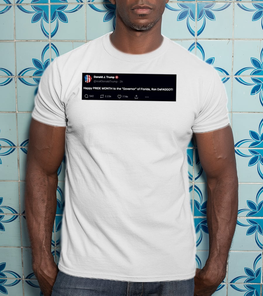 Donald Trump Happy PRIDE MONTH To The Governor Of Florida Ron DeFAGGOT T-Shirt