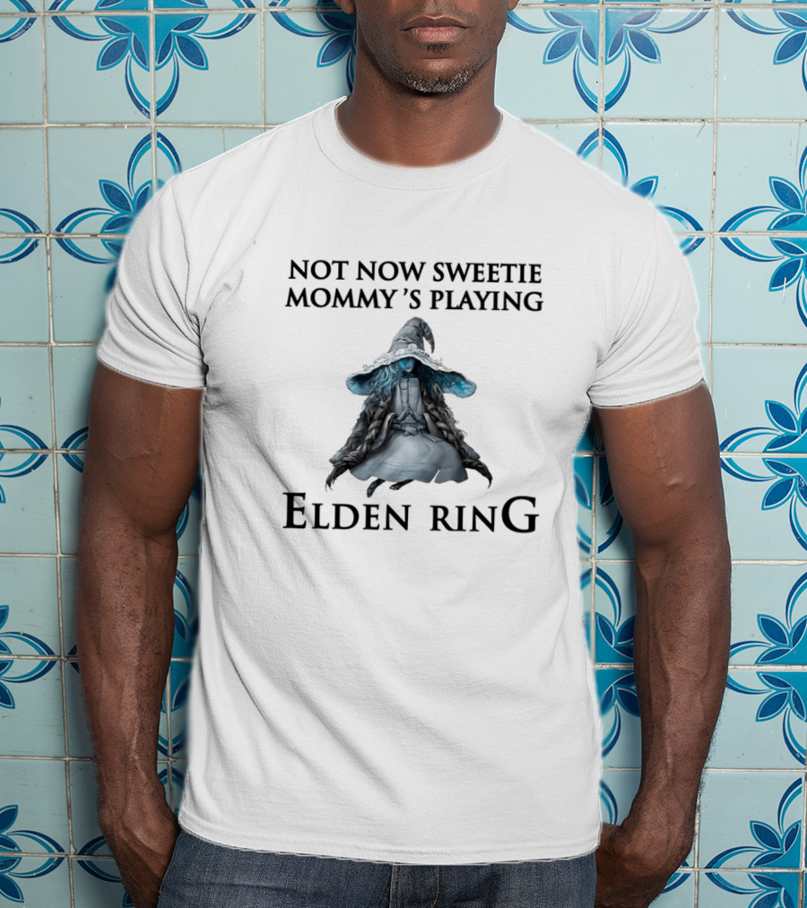 Not Now Sweetie Mommy's Playing Elden Ring T-Shirt
