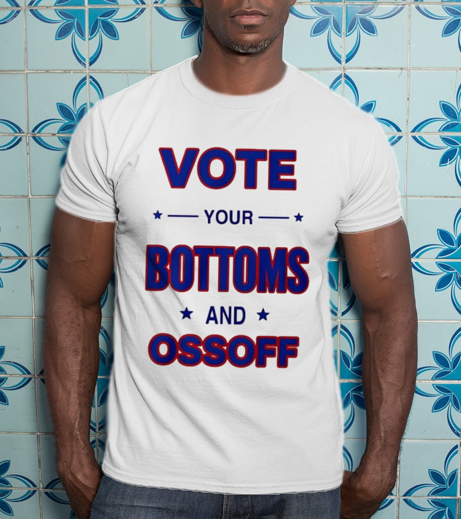 Vote Your Bottoms And Ossoff T-Shirt