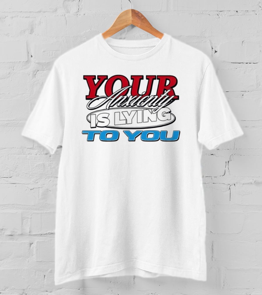 Your Anxiety Is Lying To You Red Black Blue T-Shirt