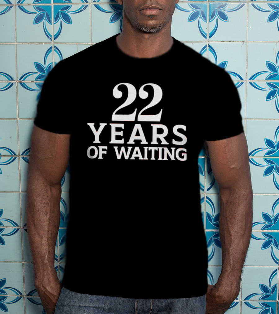 22 Years Of Waiting T-Shirt