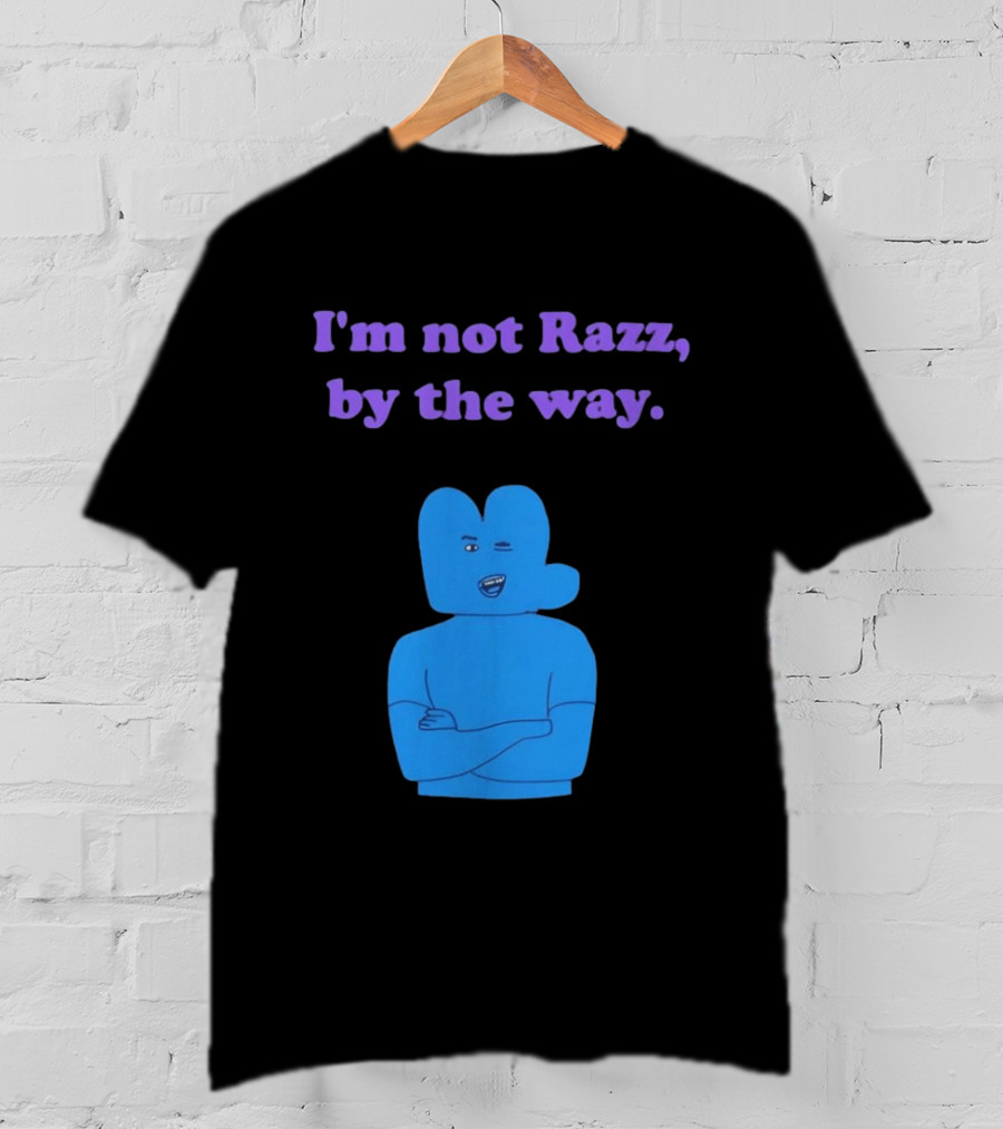 I'm Not Razz By The Way Blue Character Winking T-Shirt