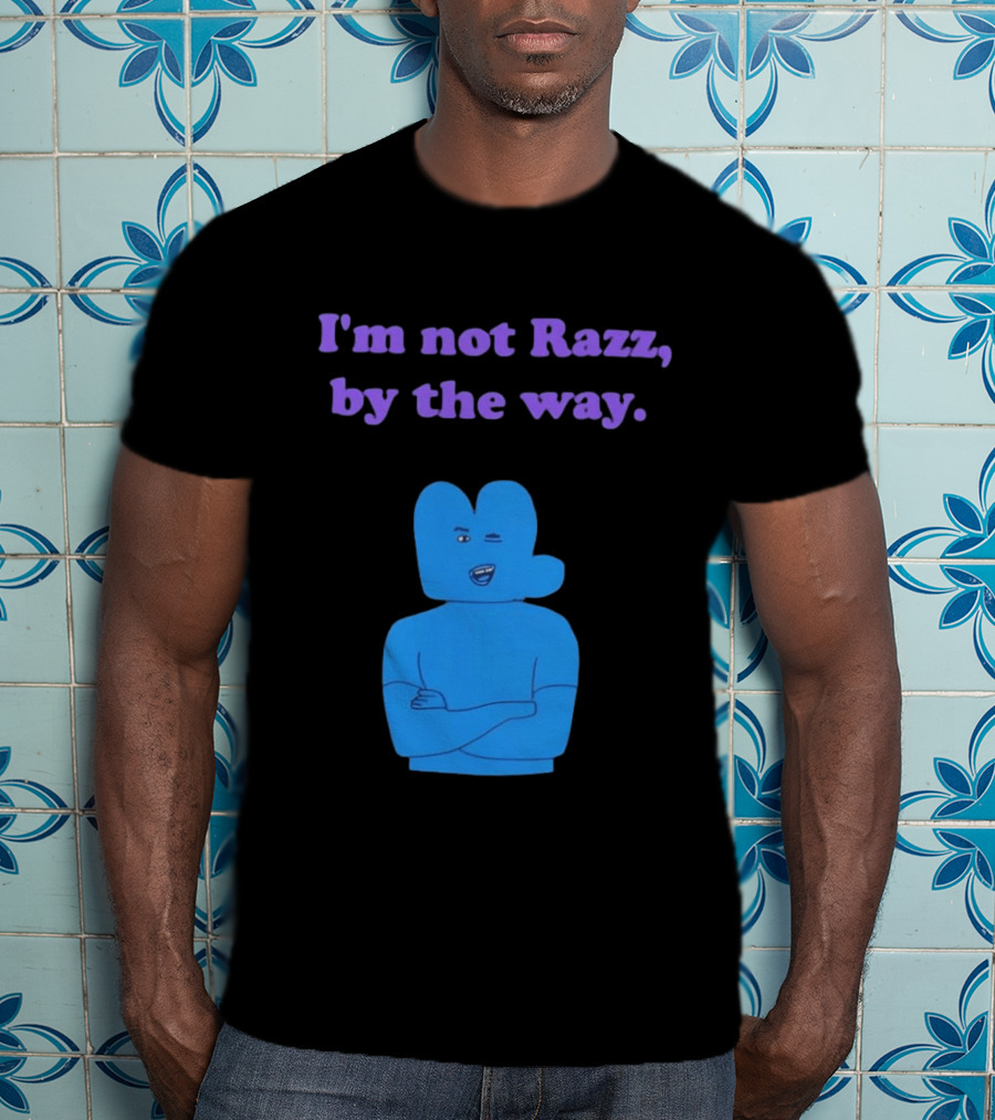 I'm Not Razz By The Way Blue Character Winking T-Shirt