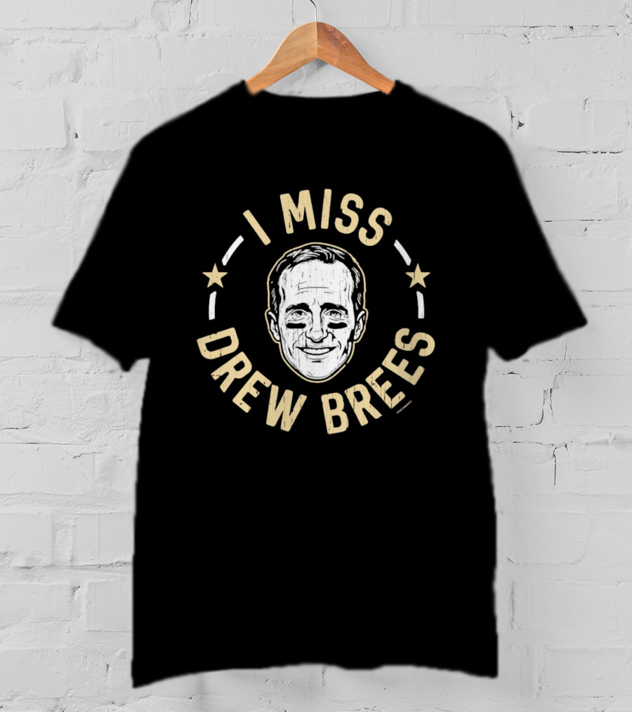 I Miss Drew Brees New Orleans Saints T-Shirt